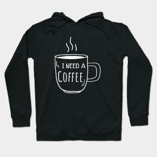 Coffee - I need a coffee Hoodie